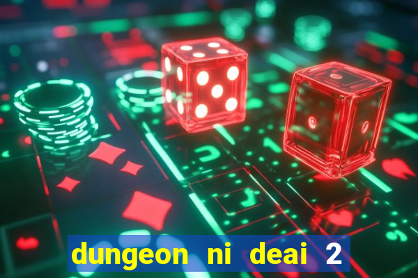 dungeon ni deai 2 temporada dublado data de lan amento